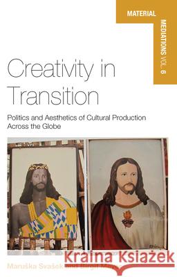 Creativity in Transition: Politics and Aesthetics of Cultural Production Across the Globe Birgit Meyer 9781785331817 Berghahn Books - książka
