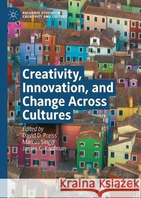 Creativity, Innovation, and Change Across Cultures David D. Preiss Marcos Singer James C. Kaufman 9783031282058 Palgrave MacMillan - książka