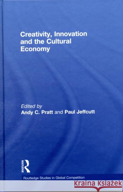 Creativity, Innovation and the Cultural Economy Paul Jeffcutt Andy Pratt  9780415419758 Taylor & Francis - książka