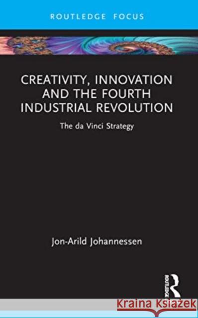 Creativity, Innovation and the Fourth Industrial Revolution: The Da Vinci Strategy Jon-Arild Johannessen 9781032371832 Routledge - książka