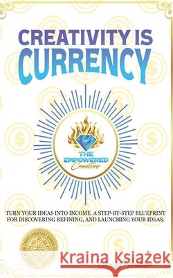 Creativity Is Currency: How to Turn Your Ideas Into Wealth David Toliver 9781088188491 Empowered Creators - książka