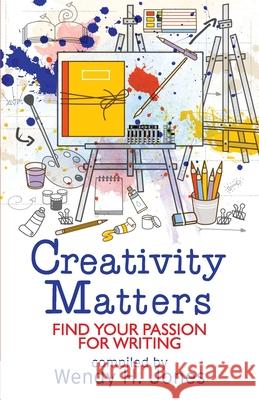 Creativity Matters: Find Your Passion for Writing Wendy Jones Janet Wilson Fay Rowland 9781913372033 Scott and Lawson - książka