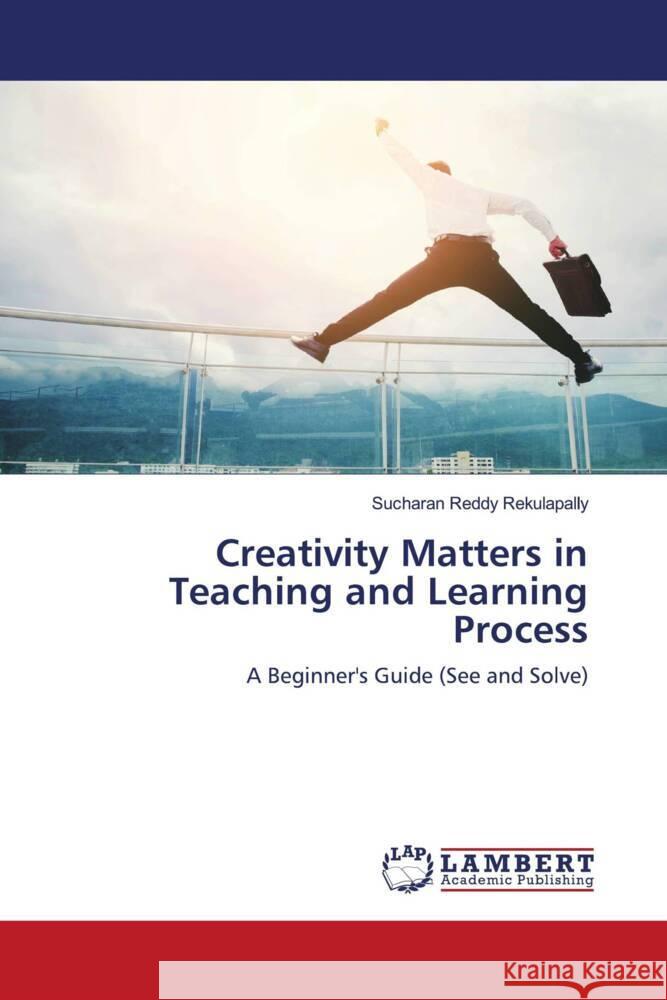 Creativity Matters in Teaching and Learning Process Rekulapally, Sucharan Reddy 9786203869972 LAP Lambert Academic Publishing - książka