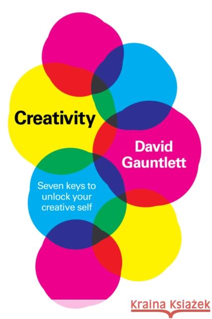 Creativity: Seven Keys to Unlock Your Creative Self Gauntlett, David 9781509554102 Polity Press - książka