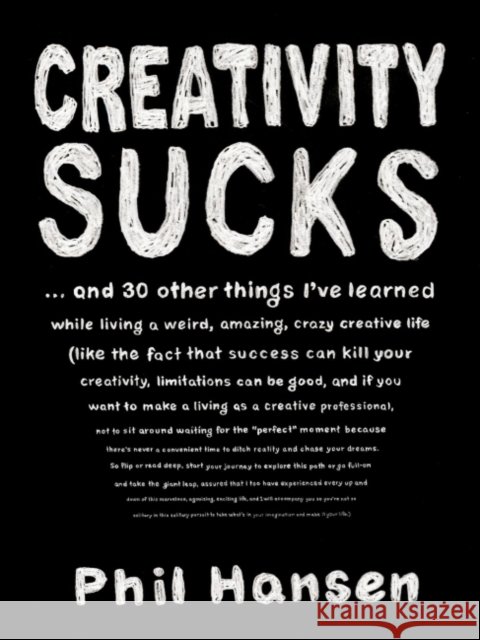 Creativity Sucks: And 30 Other Things I've Learned While Living a Weird, Amazing, Crazy, Creative Life Phil Hansen 9780143131526 Tarcherperigee - książka