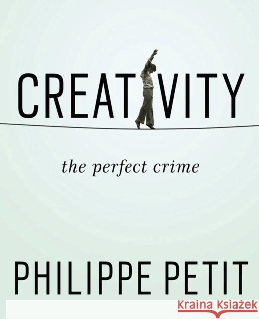 Creativity: The Perfect Crime Philippe Petit 9781594633874 Riverhead Books - książka