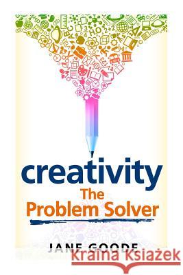 Creativity: The Problem Solver Jane Goode 9781491072264 Createspace - książka