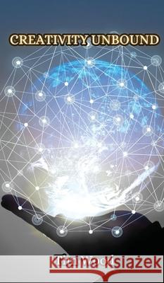 Creativity Unbound Tim Wood 9789916852996 Creative Arts Management Ou - książka