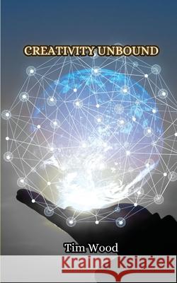 Creativity Unbound Tim Wood 9789916853009 Creative Arts Management Ou - książka