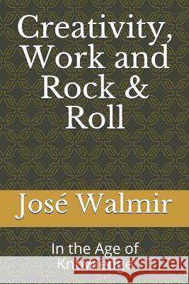 Creativity, Work and Rock & Roll: In the Age of Knowledge Pedro Camara Jose Walmir 9781794422193 Independently Published - książka