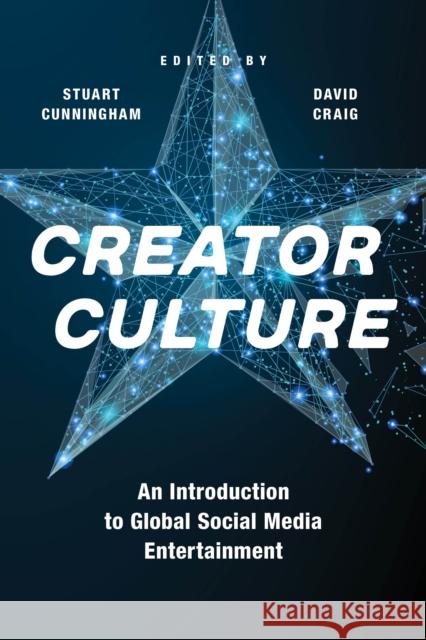 Creator Culture: An Introduction to Global Social Media Entertainment Stuart Cunningham David Craig Nancy K. Baym 9781479817979 New York University Press - książka