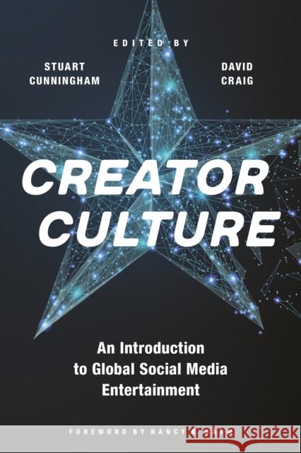 Creator Culture: An Introduction to Global Social Media Entertainment Stuart Cunningham David Craig Nancy K. Baym 9781479879304 New York University Press - książka