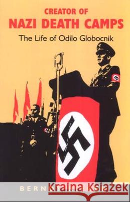 Creator of Nazi Death Camps: The Life of Odilo Globocnik Berndt Rieger 9780853035237 VALLENTINE MITCHELL & CO LTD - książka