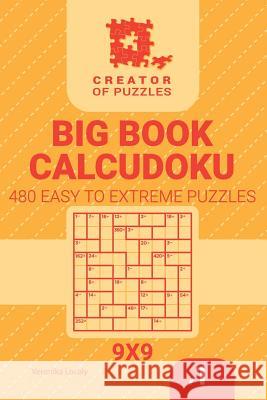 Creator of puzzles - Big Book Calcudoku 480 Easy to Extreme (Volume 1) Veronika Localy 9781727118841 Createspace Independent Publishing Platform - książka