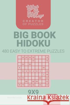 Creator of puzzles - Big Book Hidoku 480 Easy to Extreme Puzzles (Volume 1) Veronika Localy 9781727132519 Createspace Independent Publishing Platform - książka