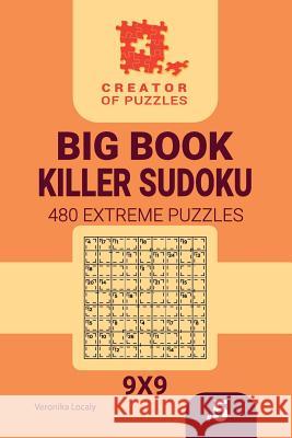 Creator of puzzles - Big Book Killer Sudoku 480 Extreme Puzzles (Volume 5) Veronika Localy 9781729515334 Createspace Independent Publishing Platform - książka