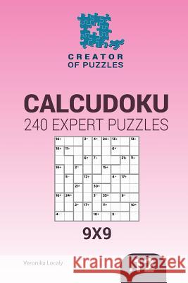 Creator of puzzles - Calcudoku 240 Expert Puzzles 9x9 (Volume 12) Mykola Krylov, Veronika Localy 9781545016701 Createspace Independent Publishing Platform - książka