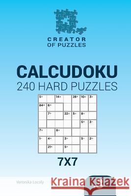 Creator of puzzles - Calcudoku 240 Hard Puzzles 7x7 (Volume 3) Veronika Localy 9781544999135 Createspace Independent Publishing Platform - książka