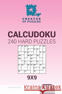 Creator of puzzles - Calcudoku 240 Hard Puzzles 9x9 (Volume 11) Mykola Krylov, Veronika Localy 9781545016626 Createspace Independent Publishing Platform - książka