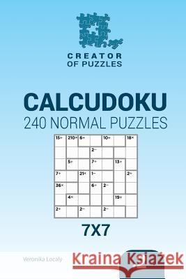 Creator of puzzles - Calcudoku 240 Normal Puzzles 7x7 (Volume 2) Mykola Krylov, Veronika Localy 9781544999005 Createspace Independent Publishing Platform - książka