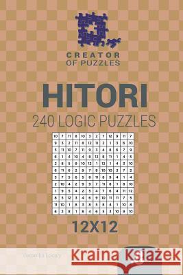 Creator of puzzles - Hitori 240 Logic Puzzles 12x12 (Volume 8) Mykola Krylov, Veronika Localy 9781545255131 Createspace Independent Publishing Platform - książka