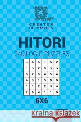 Creator of puzzles - Hitori 240 Logic Puzzles 6x6 (Volume 2) Krylov, Mykola 9781545254929 Createspace Independent Publishing Platform - książka