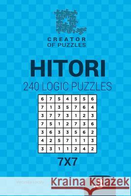 Creator of puzzles - Hitori 240 Logic Puzzles 7x7 (Volume 3) Mykola Krylov, Veronika Localy 9781545254950 Createspace Independent Publishing Platform - książka