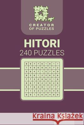 Creator of puzzles - Hitori 240 (Volume 9) Mykola Krylov, Veronika Localy 9781987775808 Createspace Independent Publishing Platform - książka