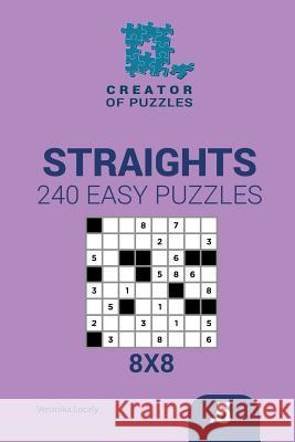 Creator of puzzles - Straights 240 Easy Puzzles 8x8 (Volume 5) Mykola Krylov, Veronika Localy 9781545468128 Createspace Independent Publishing Platform - książka