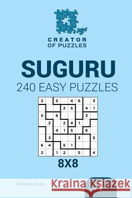 Creator of puzzles - Suguru 240 Easy Puzzles 8x8 (Volume 1) Krylov, Mykola 9781545201367 Createspace Independent Publishing Platform - książka