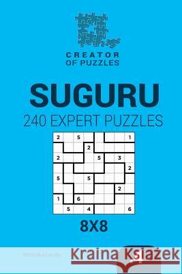 Creator of puzzles - Suguru 240 Expert Puzzles 8x8 (Volume 4) Krylov, Mykola 9781545201428 Createspace Independent Publishing Platform - książka