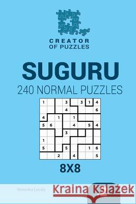 Creator of puzzles - Suguru 240 Normal Puzzles 8x8 (Volume 2) Mykola Krylov, Veronika Localy 9781545201398 Createspace Independent Publishing Platform - książka