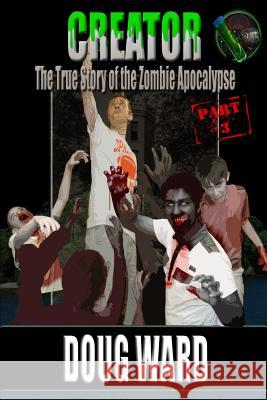Creator; The True Story of the Zombie Apocalypse MR Doug Ward MR J. D. Reed 9781494990107 Createspace - książka