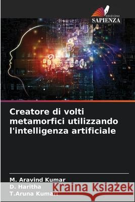 Creatore di volti metamorfici utilizzando l'intelligenza artificiale M. Aravind Kumar D. Haritha T. Aruna Kumari 9786207776795 Edizioni Sapienza - książka