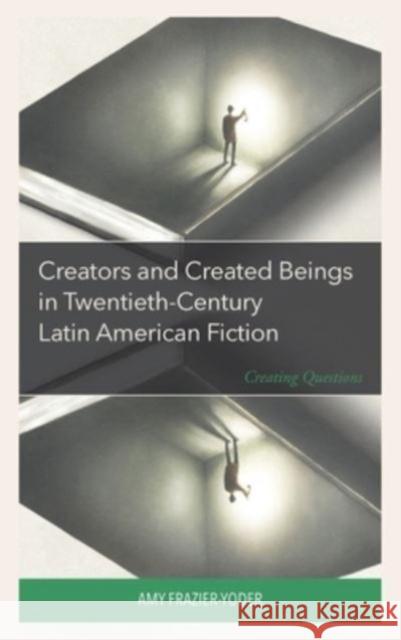 Creators and Created Beings in Twentieth-Century Latin American Fiction Amy Frazier-Yoder 9781666925524 Lexington Books - książka