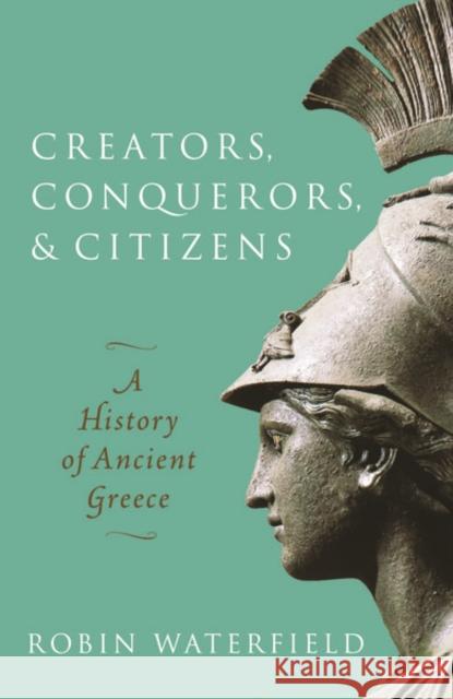 Creators, Conquerors, and Citizens: A History of Ancient Greece Robin Waterfield (Writer and translator)   9780198853121 Oxford University Press - książka