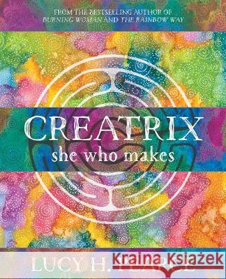 Creatrix: she who makes Lucy H. Pearce 9781910559499 Womancraft Publishing - książka