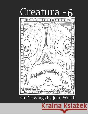 Creatura - 6: 70 drawings by Joan Worth Worth, Joan 9781798652350 Independently Published - książka