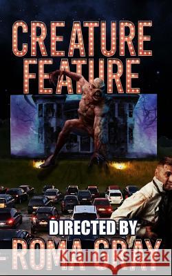 Creature Feature: An Anthology Roma Gray Trevor Smith Joseph Cautilli 9781724612564 Createspace Independent Publishing Platform - książka