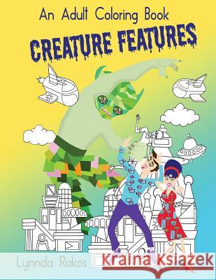 Creature Features: An Adult Coloring Book Lynnda Rakos 9781539184553 Createspace Independent Publishing Platform - książka