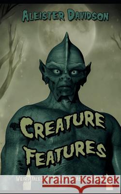Creature Features: Weird Tales of Dark Fantasy and Horror Kim Vick Aleister Davidson 9781717814982 Independently Published - książka
