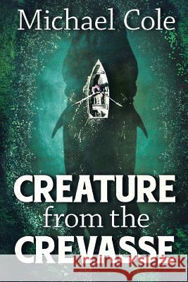 Creature From The Crevasse Cole, Michael 9781925711585 Severed Press - książka