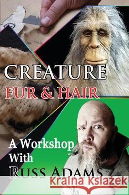 Creature Fur and Hair: A Workshop with Russ Adams Mr Russ Adams 9781548841904 Createspace Independent Publishing Platform - książka