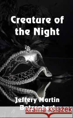 Creature of the Night Jeffery Martin Botzenhart 9781977769947 Createspace Independent Publishing Platform - książka