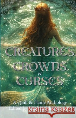 Creatures, Crowns, & Curses Meghan Kleinschmidt, Aj Skelly, Sara K Anderson 9798330277544 Quill & Flame Publishing House - książka