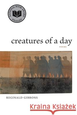 Creatures of a Day: Poems Reginald Gibbons 9780807133187 Louisiana State University Press - książka