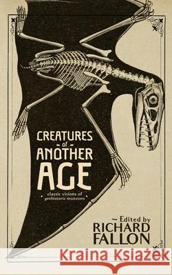 Creatures of Another Age: Classic Visions of Prehistoric Monsters Richard Fallon Arthur Conan Doyle Jack London 9781948405744 Valancourt Books - książka