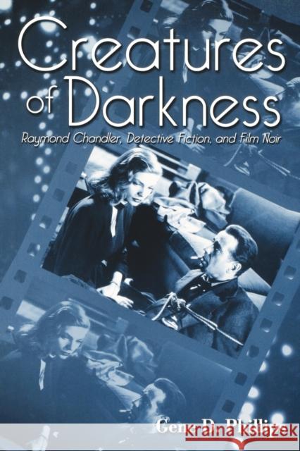 Creatures of Darkness: Raymond Chandler, Detective Fiction, and Film Noir Phillips, Gene D. 9780813190426 University Press of Kentucky - książka