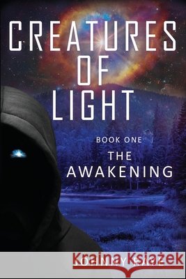 Creatures of Light: Book One -- The Awakening Johnny Raye 9781627879231 Wheatmark - książka
