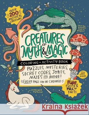 CREATURES of MYTH & MAGIC Coloring + Activity Book: Puzzles, Mysteries, Secret Codes, Jokes, Mazes & MORE! Alma Loveland Mike Loveland Holly Sparks 9781736166321 R. R. Bowker - książka